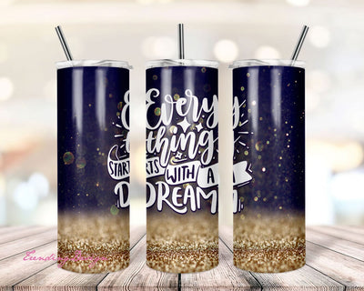 Tumbler Design Motivational Quote PNG Sublimation Tumbler 20oz Glitter Print Tumbler Sublimation Design Everything Starts With A Dream PNG Sublimation TrendingDesign 