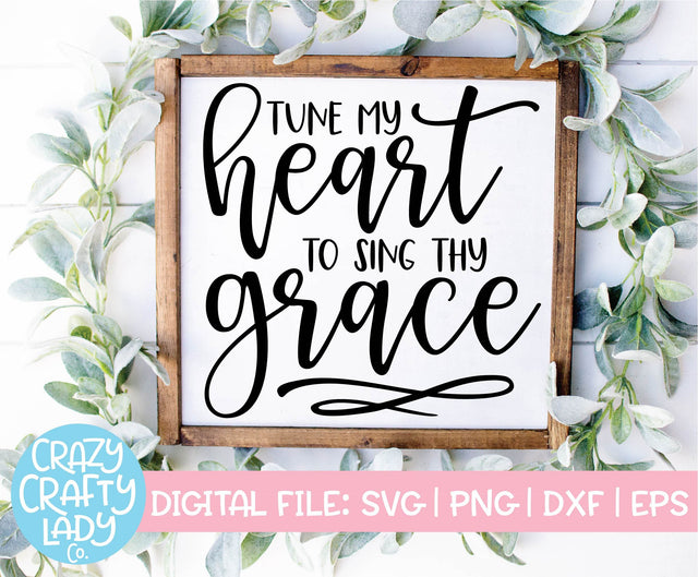 Tune My Heart to Sing Thy Grace | Christian SVG Cut File SVG Crazy Crafty Lady Co. 