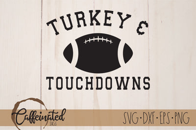 Turkey And Touchdowns svg, Football SVG Caffeinated SVGs 