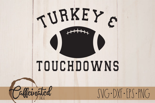 Turkey And Touchdowns svg, Football SVG Caffeinated SVGs 