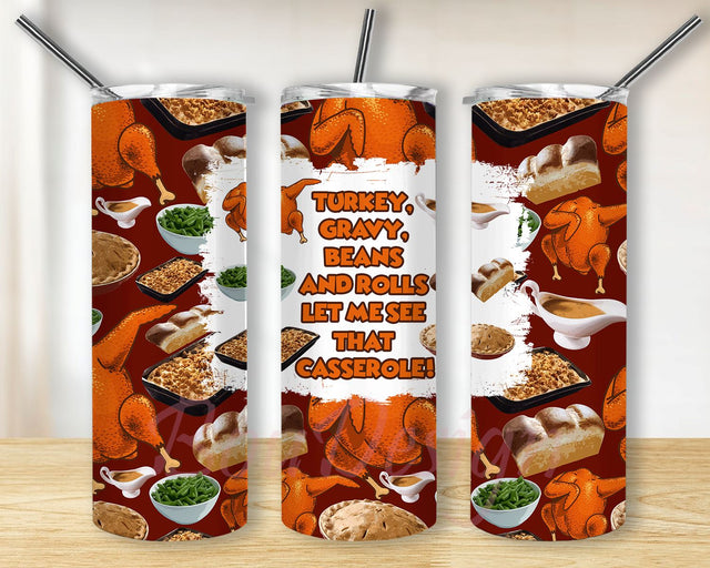 Turkey Gravy Beans And Rolls Let Me See That Casserole Turkey Casserole Foods Thanksgiving Sublimation Tumbler PNG Sublimation BouDesign 