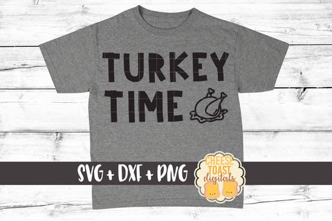 Turkey Time - Thanksgiving SVG PNG DXF Cut Files SVG Cheese Toast Digitals 