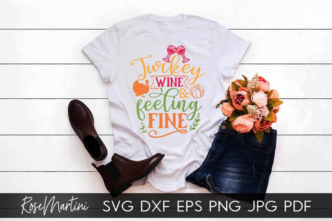 Turkey Wine And Feeling Fine SVG Cricut Silhouette PNG Sublimation Funny Thanksgiving SVG Turkey Day SVG RoseMartiniDesigns 