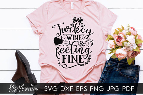 Turkey Wine And Feeling Fine SVG Cricut Silhouette PNG Sublimation Funny Thanksgiving SVG Turkey Day SVG RoseMartiniDesigns 