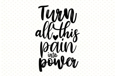 Turn all this pain into power svg SVG orpitasn 