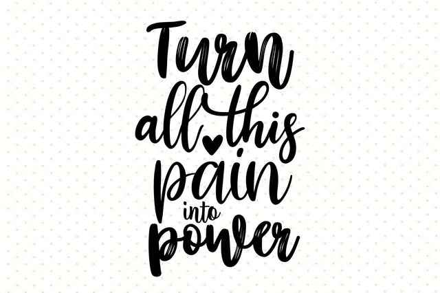 Turn all this pain into power svg SVG orpitasn 