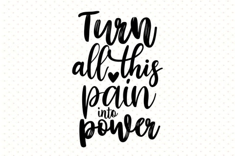 Turn all this pain into power svg SVG orpitasn 