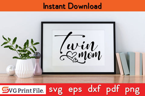 Twin Mom Mama Gifts SVG Funny Mothers Day Qoute T-shirt Design SVG PNG Cricut File SVG SVG Print File 