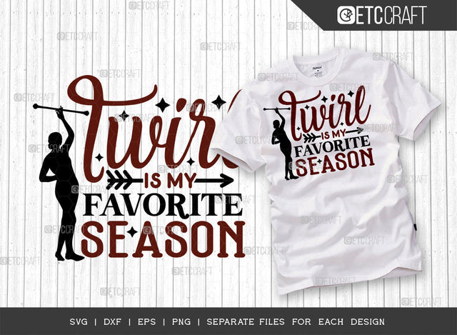 Twirl Is My Favorite Season SVG Cut File, Twirlers Svg, Baton Svg, Baton Gymnast Svg, Twirl Quotes, ETC T00115 SVG ETC Craft 