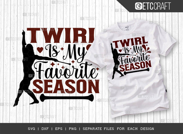Twirl Is My Favorite Season SVG Cut File, Twirlers Svg, Baton Svg, Baton Gymnast Svg, Twirl Quotes, ETC T00115 SVG ETC Craft 
