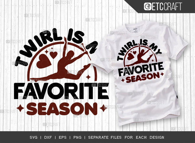 Twirl Is My Favorite Season SVG Cut File, Twirlers Svg, Baton Svg, Baton Gymnast Svg, Twirl Quotes, ETC T00115 SVG ETC Craft 