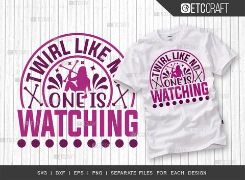 Twirl Like No One Is Watching SVG Bundle, Twirlers Svg, Baton Svg, Baton Gymnast Svg, Twirl Quotes, ETC T00120 SVG ETC Craft 