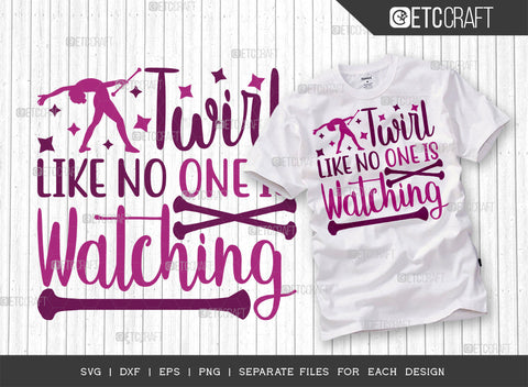 Twirl Like No One Is Watching SVG Bundle, Twirlers Svg, Baton Svg, Baton Gymnast Svg, Twirl Quotes, ETC T00120 SVG ETC Craft 