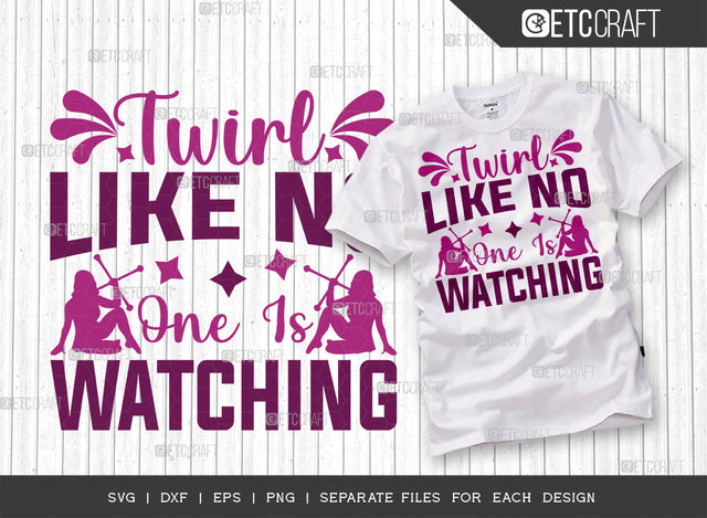 Twirl Like No One Is Watching SVG Cut File, Twirlers Svg, Baton Svg, Baton Gymnast Svg, Twirl Quotes, ETC T00120 SVG ETC Craft 