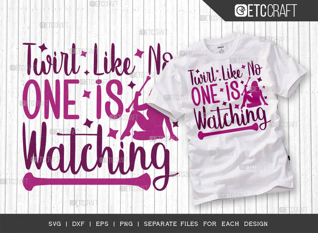 Twirl Like No One Is Watching SVG Cut File, Twirlers Svg, Baton Svg, Baton Gymnast Svg, Twirl Quotes, ETC T00120 SVG ETC Craft 
