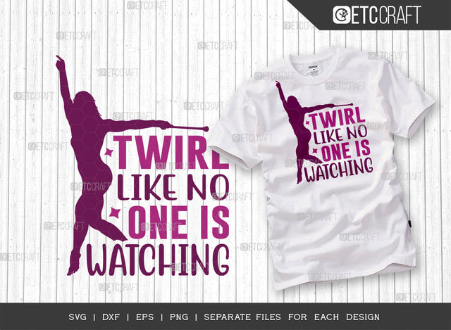 Twirl Like No One Is Watching SVG Cut File, Twirlers Svg, Baton Svg, Baton Gymnast Svg, Twirl Quotes, ETC T00120 SVG ETC Craft 