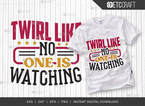 Twirl Like No One Is Watching SVG Cut File, Twirlers Svg, Baton Svg, Baton Gymnast Svg, Twirl Quotes, TG 02887 SVG ETC Craft 