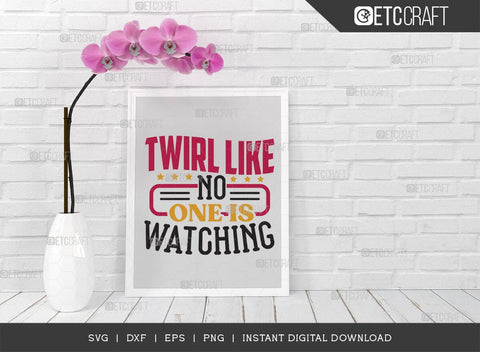 Twirl Like No One Is Watching SVG Cut File, Twirlers Svg, Baton Svg, Baton Gymnast Svg, Twirl Quotes, TG 02887 SVG ETC Craft 