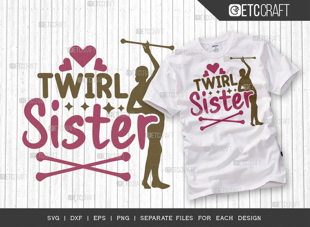 Twirl Sister SVG Cut File, Twirlers Svg, Baton Svg, Baton Gymnast Svg, Twirl Quotes, ETC T00139 SVG ETC Craft 
