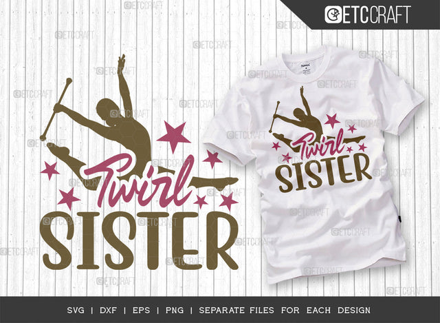 Twirl Sister SVG Cut File, Twirlers Svg, Baton Svg, Baton Gymnast Svg, Twirl Quotes, ETC T00139 SVG ETC Craft 