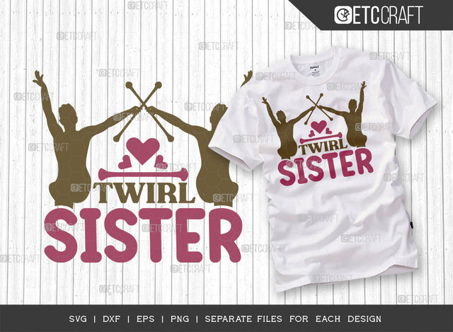 Twirl Sister SVG Cut File, Twirlers Svg, Baton Svg, Baton Gymnast Svg, Twirl Quotes, ETC T00139 SVG ETC Craft 