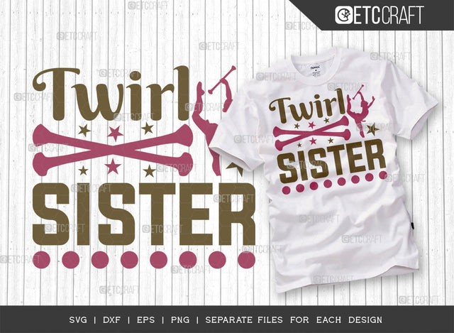 Twirl Sister SVG Cut File, Twirlers Svg, Baton Svg, Baton Gymnast Svg, Twirl Quotes, ETC T00139 SVG ETC Craft 
