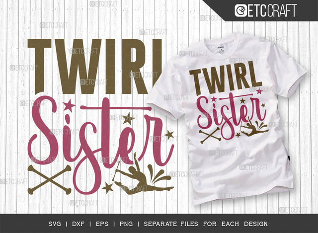 Twirl Sister SVG Cut File, Twirlers Svg, Baton Svg, Baton Gymnast Svg, Twirl Quotes, ETC T00139 SVG ETC Craft 