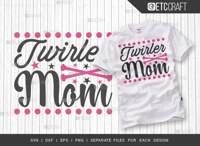 Twirler Mom SVG Cut File, Twirlers Svg, Baton Svg, Baton Gymnast Svg, Twirl Quotes, ETC T00108 SVG ETC Craft 