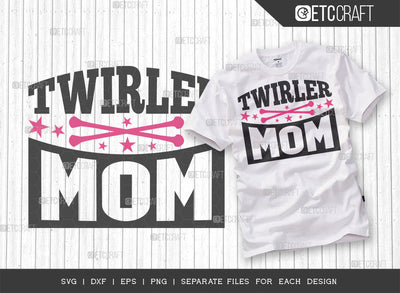 Twirler Mom SVG Cut File, Twirlers Svg, Baton Svg, Baton Gymnast Svg, Twirl Quotes, ETC T00108 SVG ETC Craft 