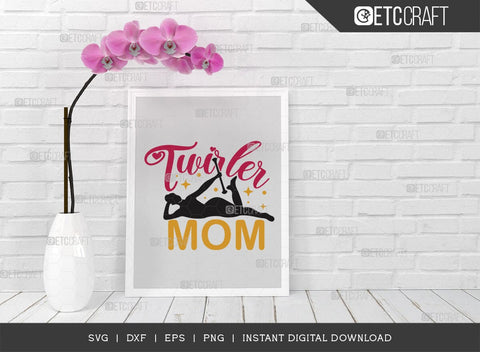 Twirler Mom SVG Cut File, Twirlers Svg, Baton Svg, Baton Gymnast Svg, Twirl Quotes, TG 00604 SVG ETC Craft 