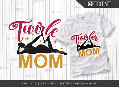Twirler Mom SVG Cut File, Twirlers Svg, Baton Svg, Baton Gymnast Svg, Twirl Quotes, TG 00604 SVG ETC Craft 