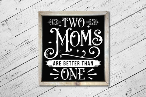 Two Moms Are Better Than One, Blended Family Quotes SVG SVG CraftLabSVG 