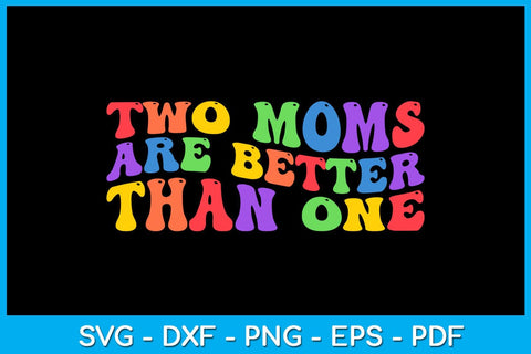 Two Moms Are Better Than One Pride Month SVG PNG PDF Cut File SVG Creativedesigntee 