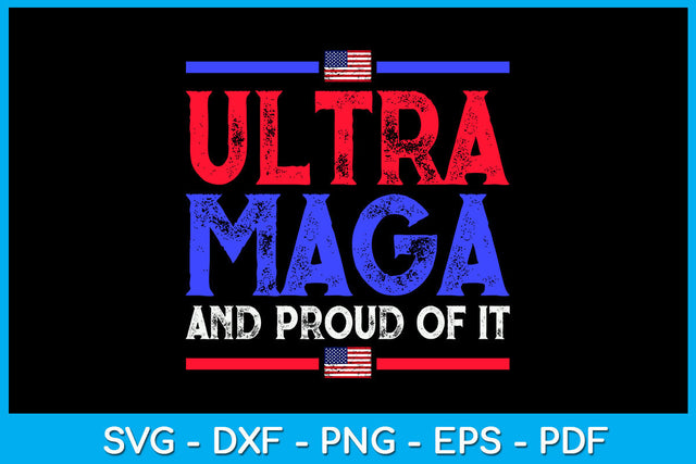Ultra Maga And Proud Of It SVG PNG PDF Cut File SVG Creativedesigntee 
