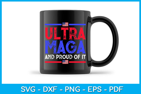 Ultra Maga And Proud Of It SVG PNG PDF Cut File SVG Creativedesigntee 