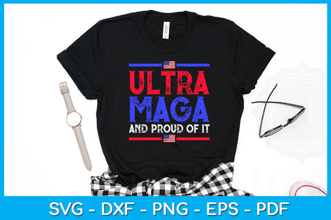 Ultra Maga And Proud Of It SVG PNG PDF Cut File SVG Creativedesigntee 