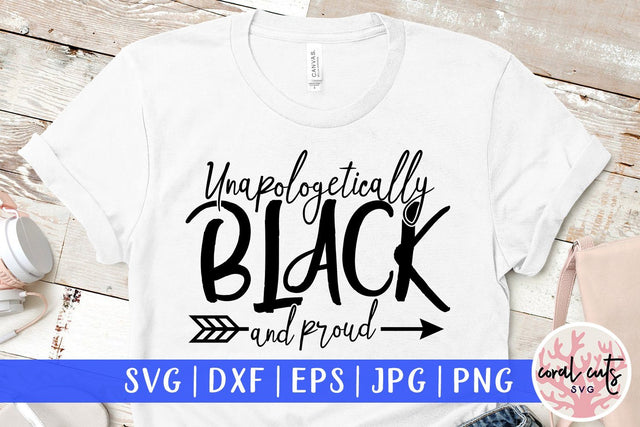 Unapologetically black and proud - Women Empowerment Svg EPS DXF PNG File SVG CoralCutsSVG 