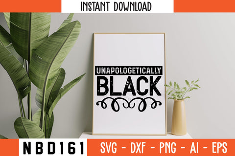 UNAPOLOGETICALLY BLACK Svg Design SVG Nbd161 
