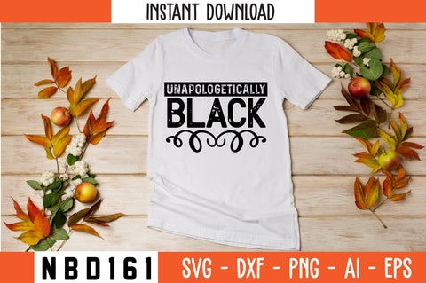 UNAPOLOGETICALLY BLACK Svg Design SVG Nbd161 