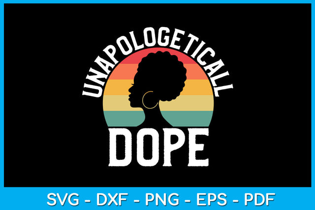 Unapologetically Dope Black Pride Melanin SVG PNG PDF Cut File SVG Creativedesigntee 