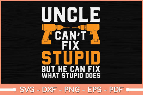 Uncle Can't Fix Stupid Fathers Day Svg Design SVG artprintfile 