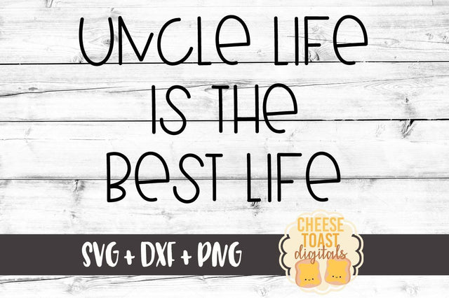 Uncle Life Is The Best Life SVG Cheese Toast Digitals 
