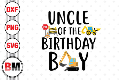 Uncle Of The Birthday Boy Construction SVG, PNG, DXF Files SVG BMDesign 