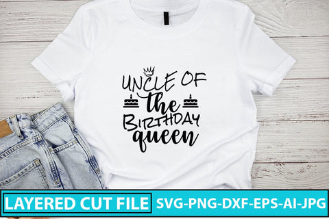 Uncle Of The Birthday Queen SVG Cut File SVG Syaman 