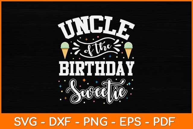 Uncle Of The Birthday Sweetie Ice Cream Svg Design SVG artprintfile 