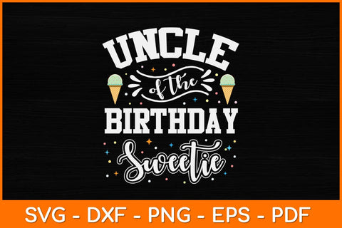 Uncle Of The Birthday Sweetie Ice Cream Svg Design SVG artprintfile 