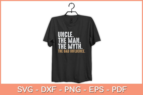 Uncle The Man The Myth The Bad Influence Svg Cutting File SVG Helal 