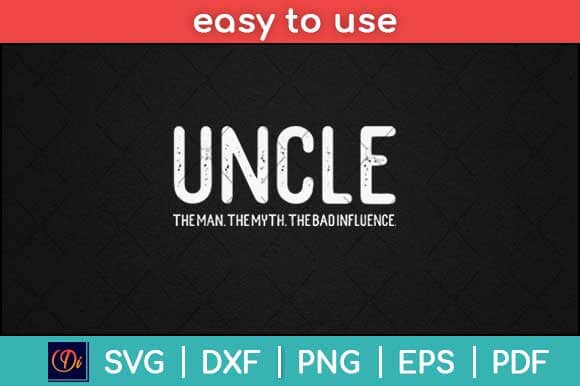 Uncle The Man The Myth The Bad Influence Svg Design SVG artprintfile 