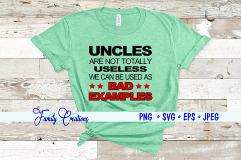 Uncles Are Not Totally Useless We Can Be Used As Bad Examples SVG Family Creations 