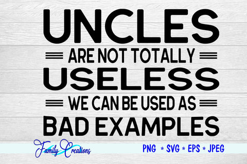 Uncles are not Totally Useless We Can Be Used As Bad Examples SVG Family Creations 